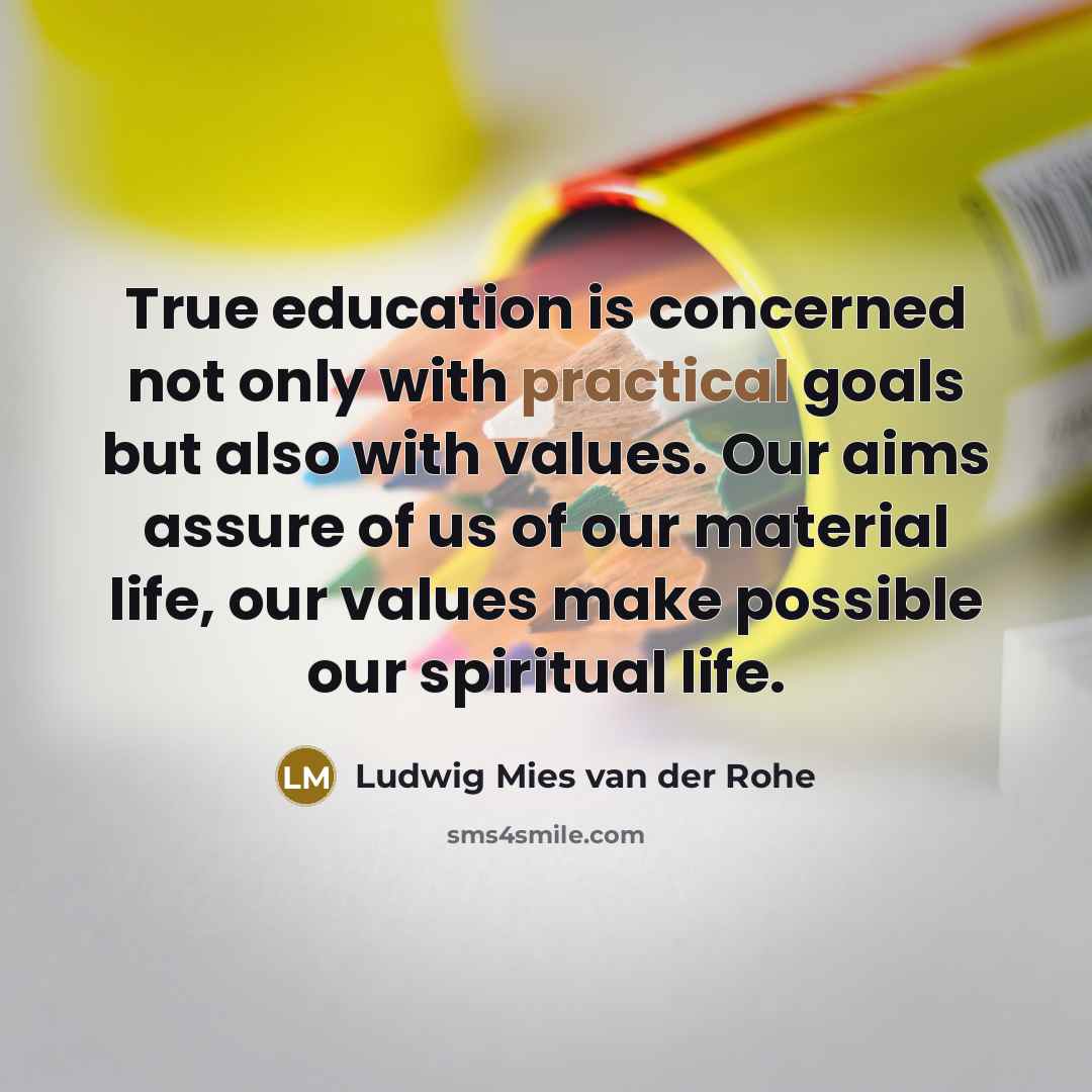 “True education is concerned not only with practical goals but…” quote by Ludwig Mies van der Rohe