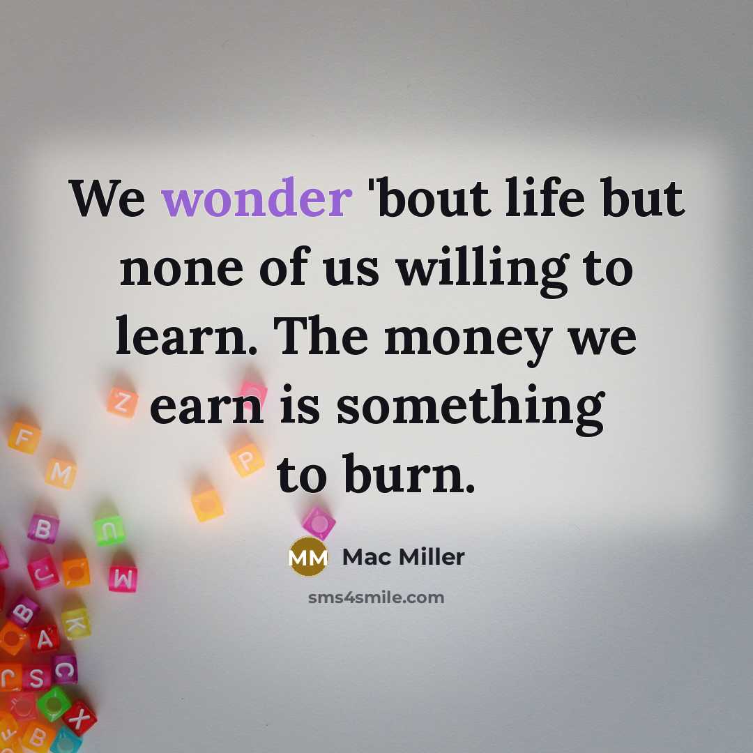 “We wonder 'bout life but none of us willing to…” quote by Mac Miller