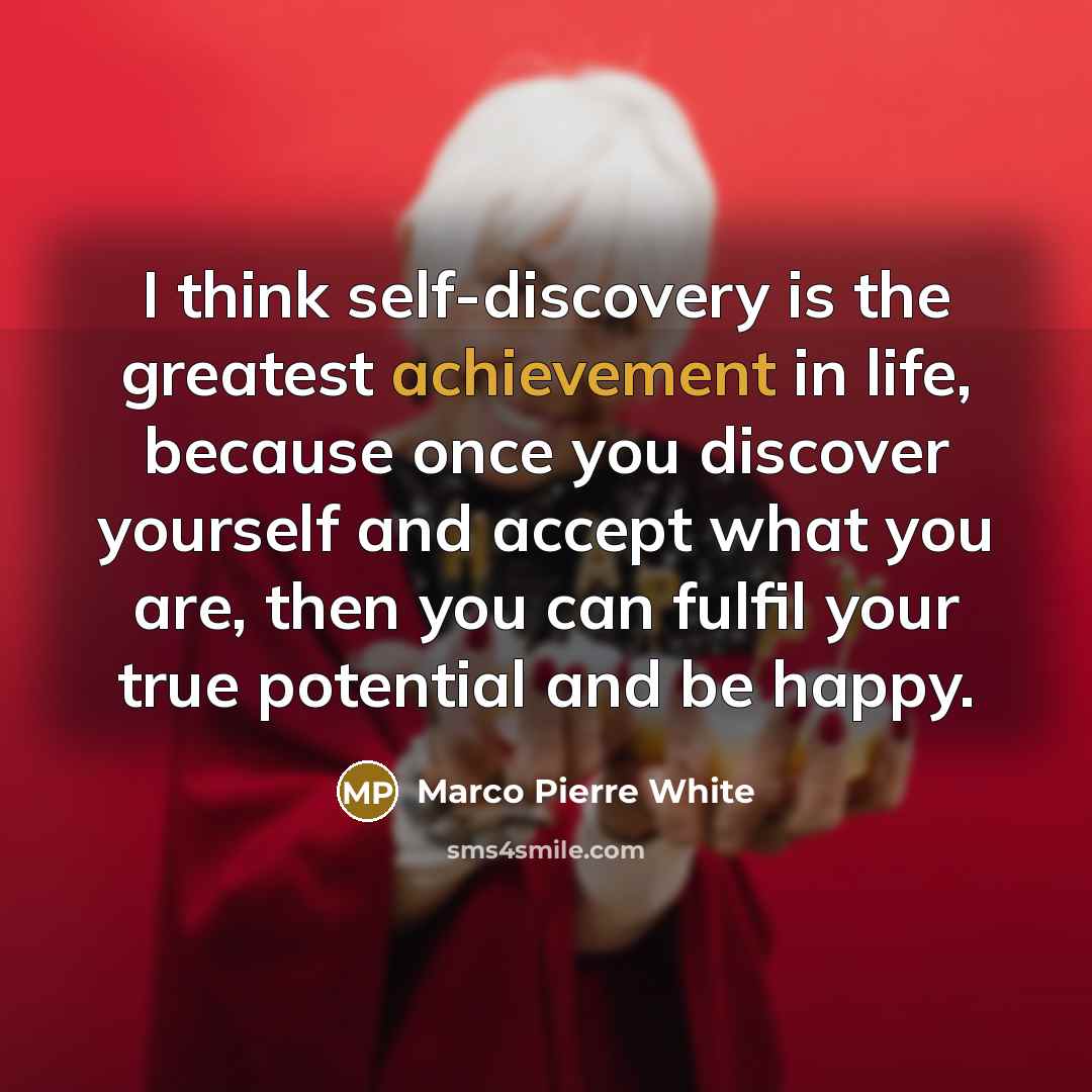 “I think self-discovery is the greatest achievement in life, because…” quote by Marco Pierre White