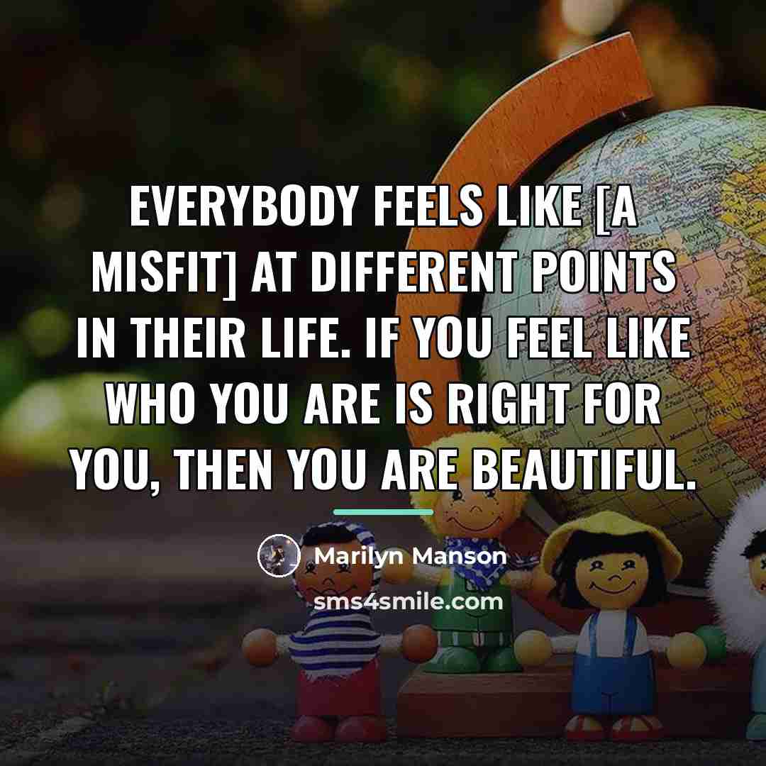 “Everybody feels like [a misfit] at different points in their…” quote by Marilyn Manson