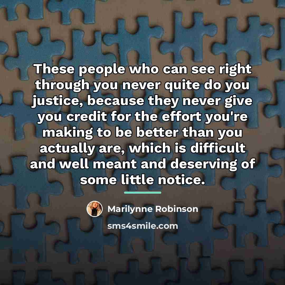 “These people who can see right through you never quite…” quote by Marilynne Robinson