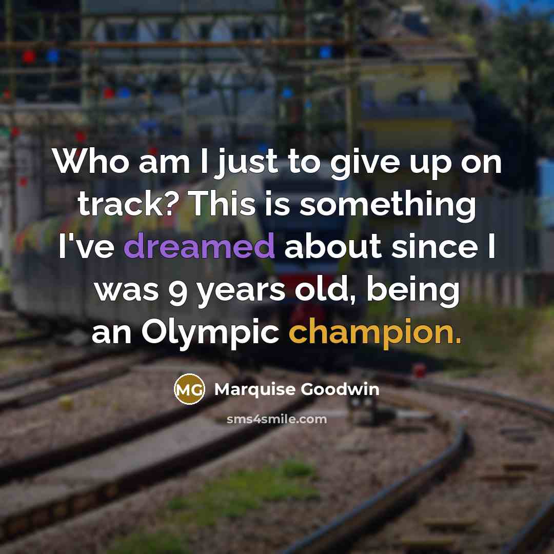 “Who am I just to give up on track? This…” quote by Marquise Goodwin