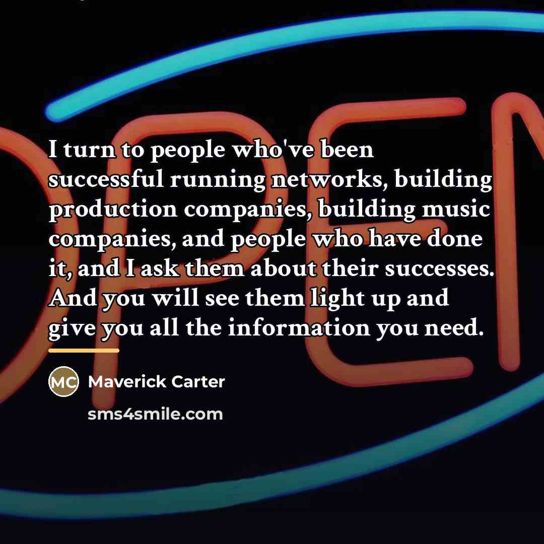 “I turn to people who've been successful running networks, building…” quote by Maverick Carter