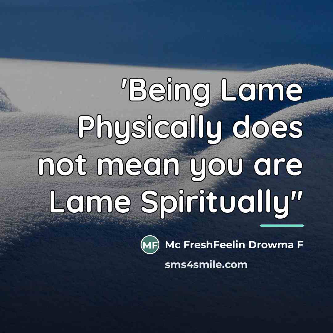 “'Being Lame Physically does not mean you are Lame Spiritually''…” quote by Mc FreshFeelin Drowma F