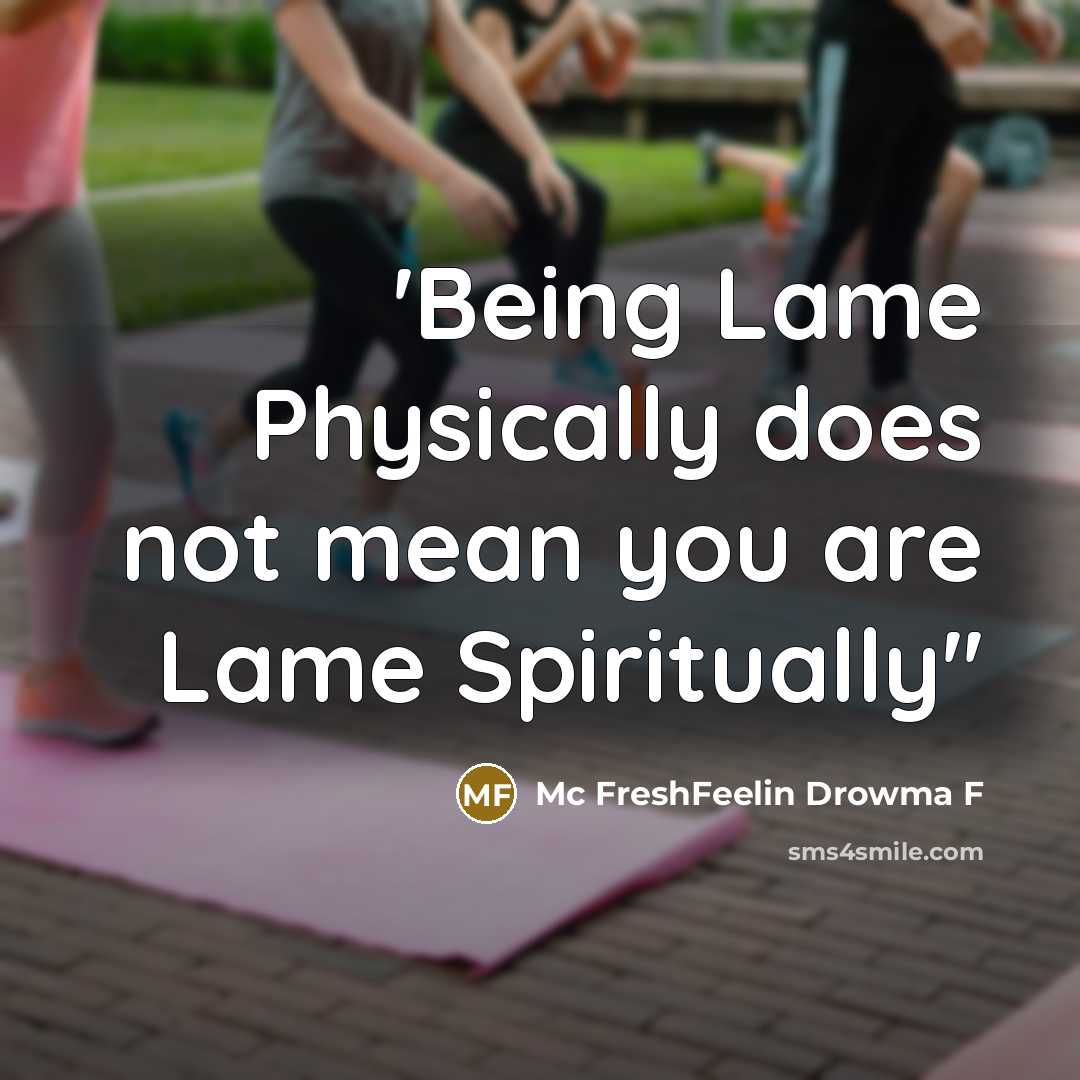“'Being Lame Physically does not mean you are Lame Spiritually''” quote by Mc FreshFeelin Drowma F
