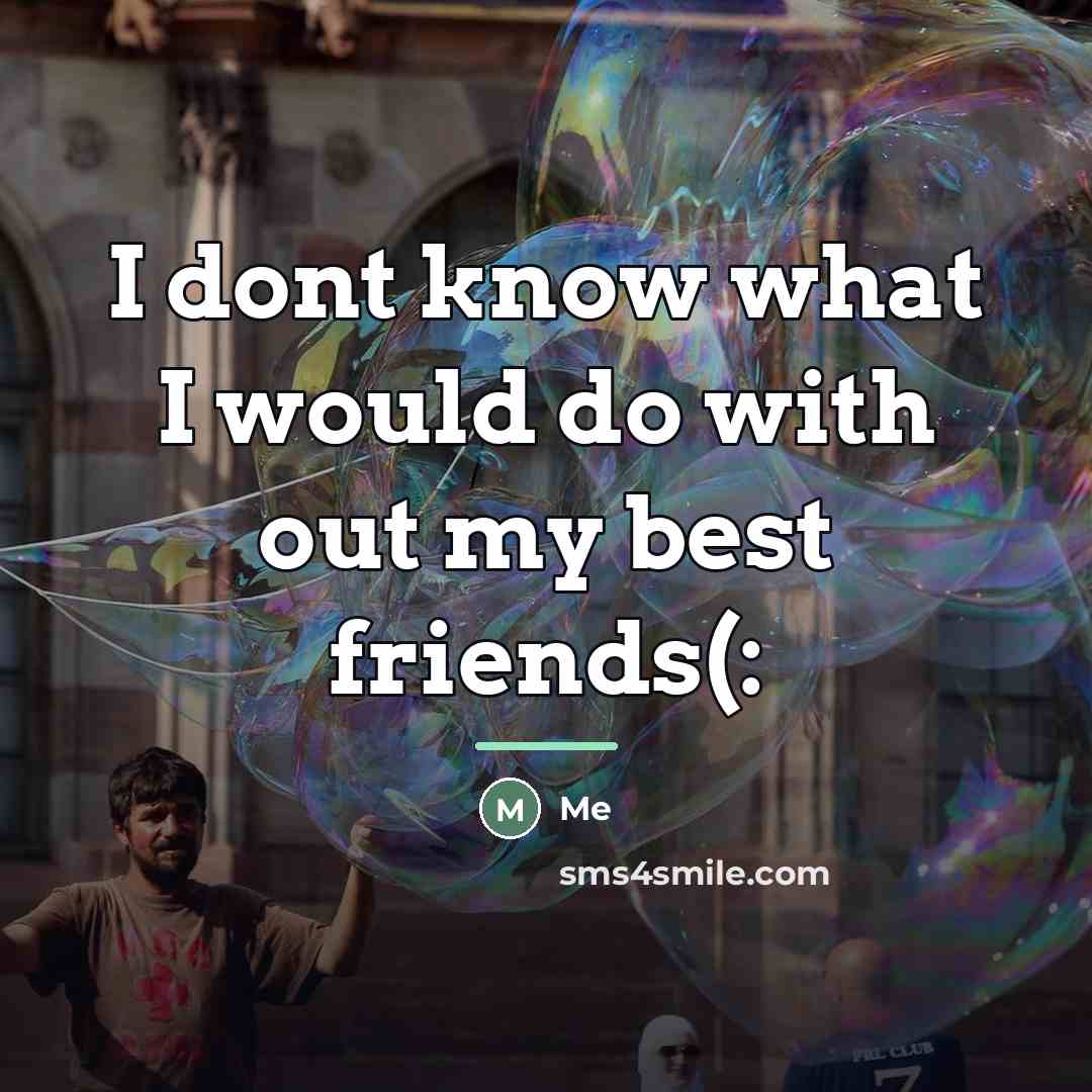 “I dont know what I would do with out my…” quote by Me