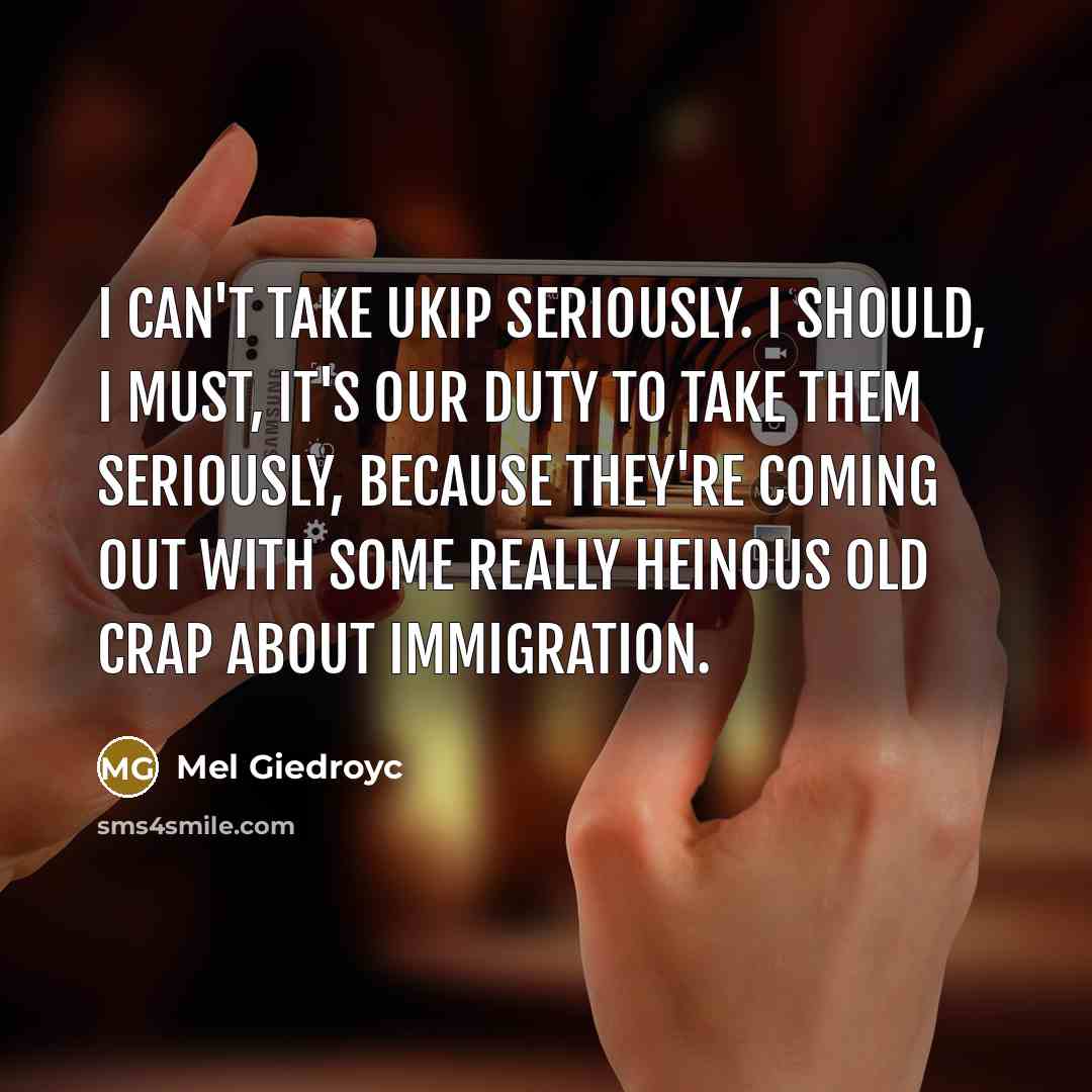 “I can't take UKIP seriously. I should, I must, it's…” quote by Mel Giedroyc