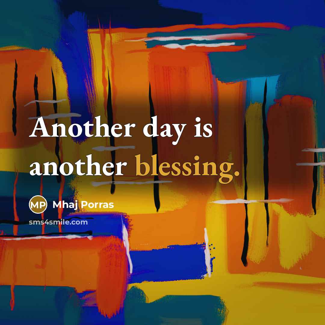 “Another day is another blessing.…” quote by Mhaj Porras