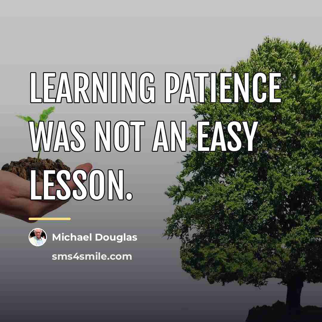 “Learning patience was not an easy lesson.…” quote by Michael Douglas