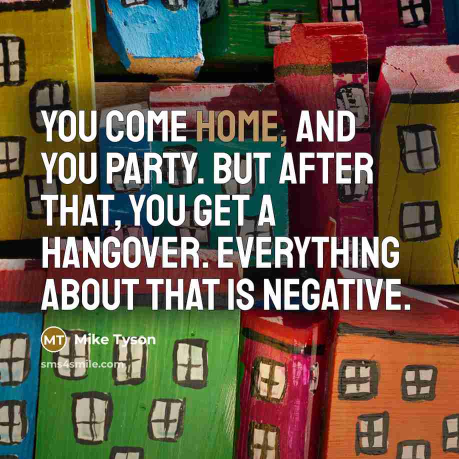 “You come home, and you party. But after that, you…” quote by Mike Tyson