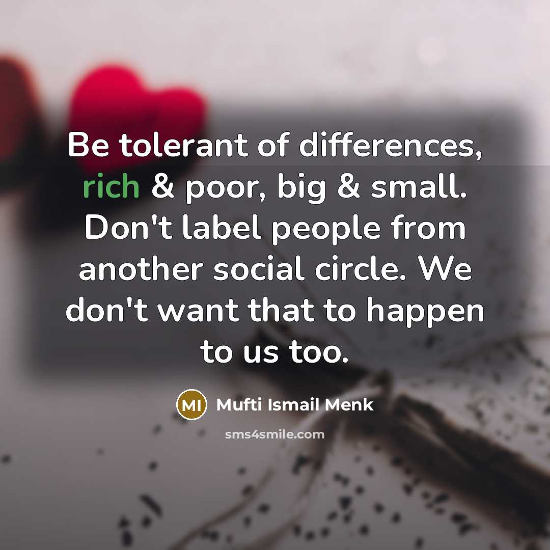 “Be tolerant of differences, rich & poor, big & small.…” quote by Mufti Ismail Menk