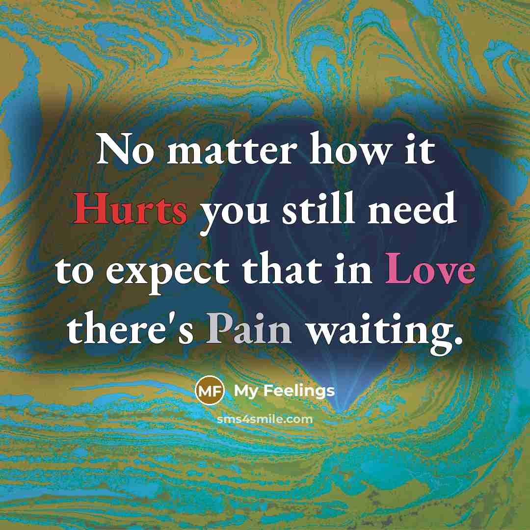 “No matter how it Hurts you still need to expect…” quote by My Feelings