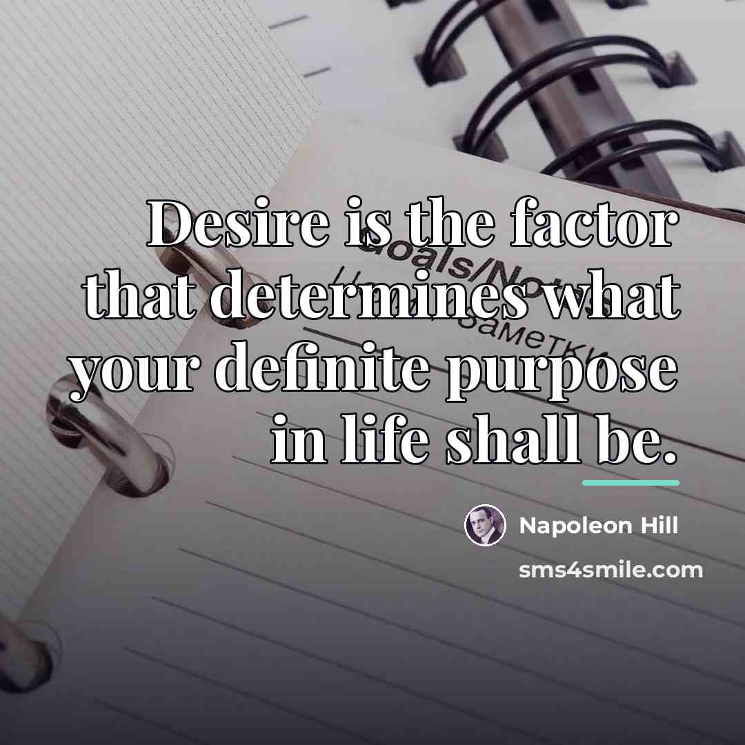 “Desire is the factor that determines what your definite purpose…” quote by Napoleon Hill