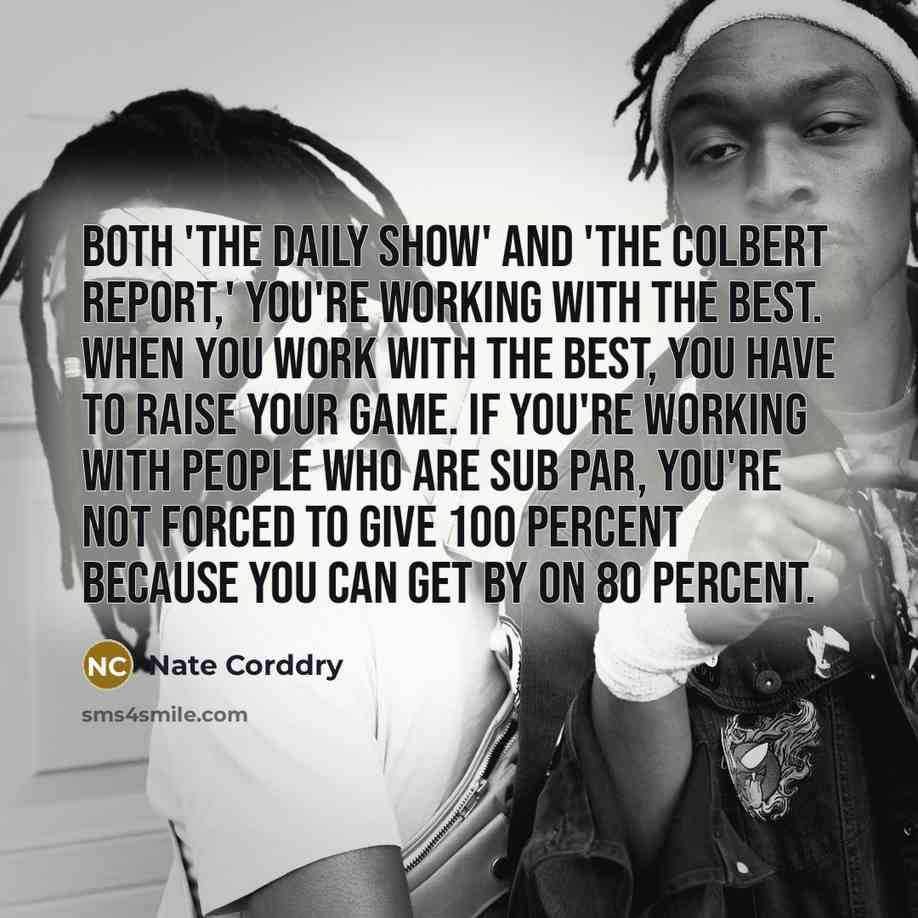 “Both 'The Daily Show' and 'The Colbert Report,' you're working…” quote by Nate Corddry
