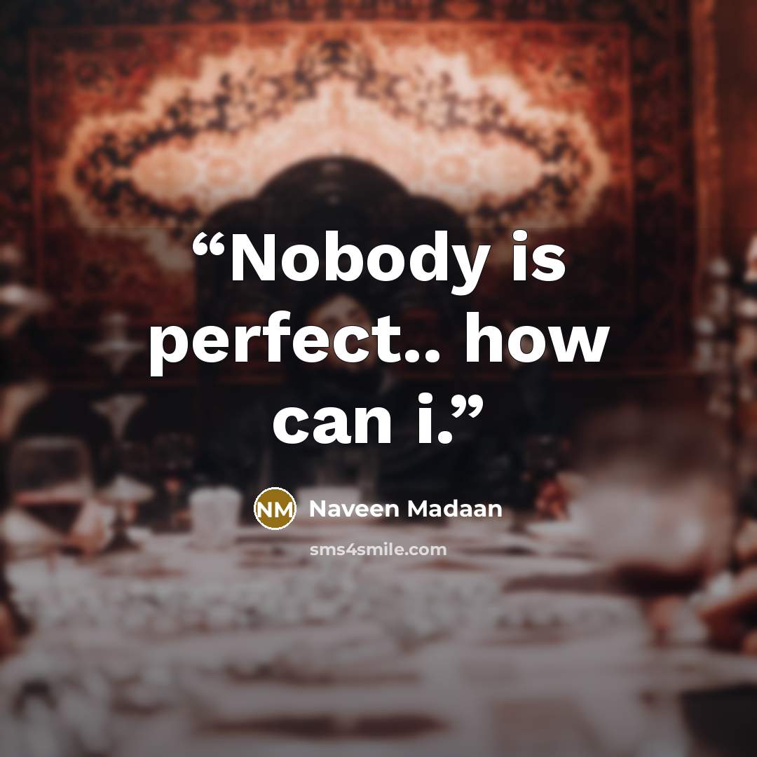 “Nobody is perfect.. how can i.” quote by Naveen Madaan