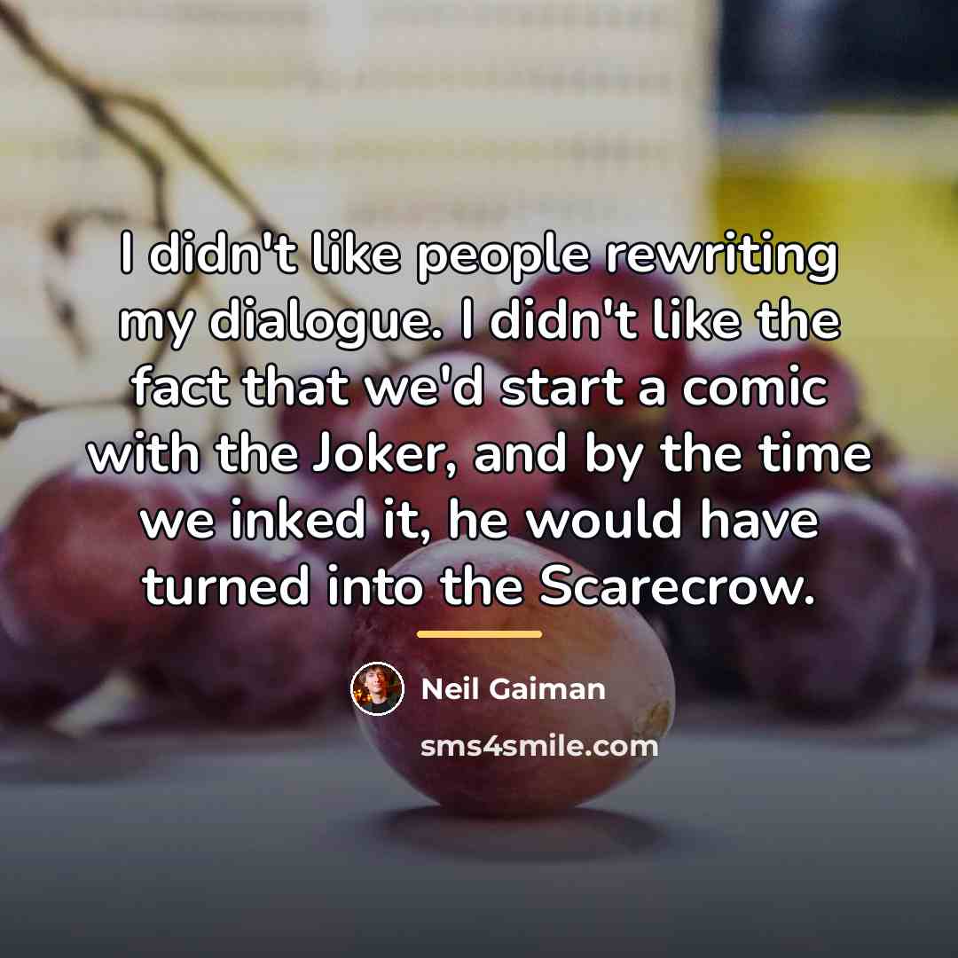 “I didn't like people rewriting my dialogue. I didn't like…” quote by Neil Gaiman