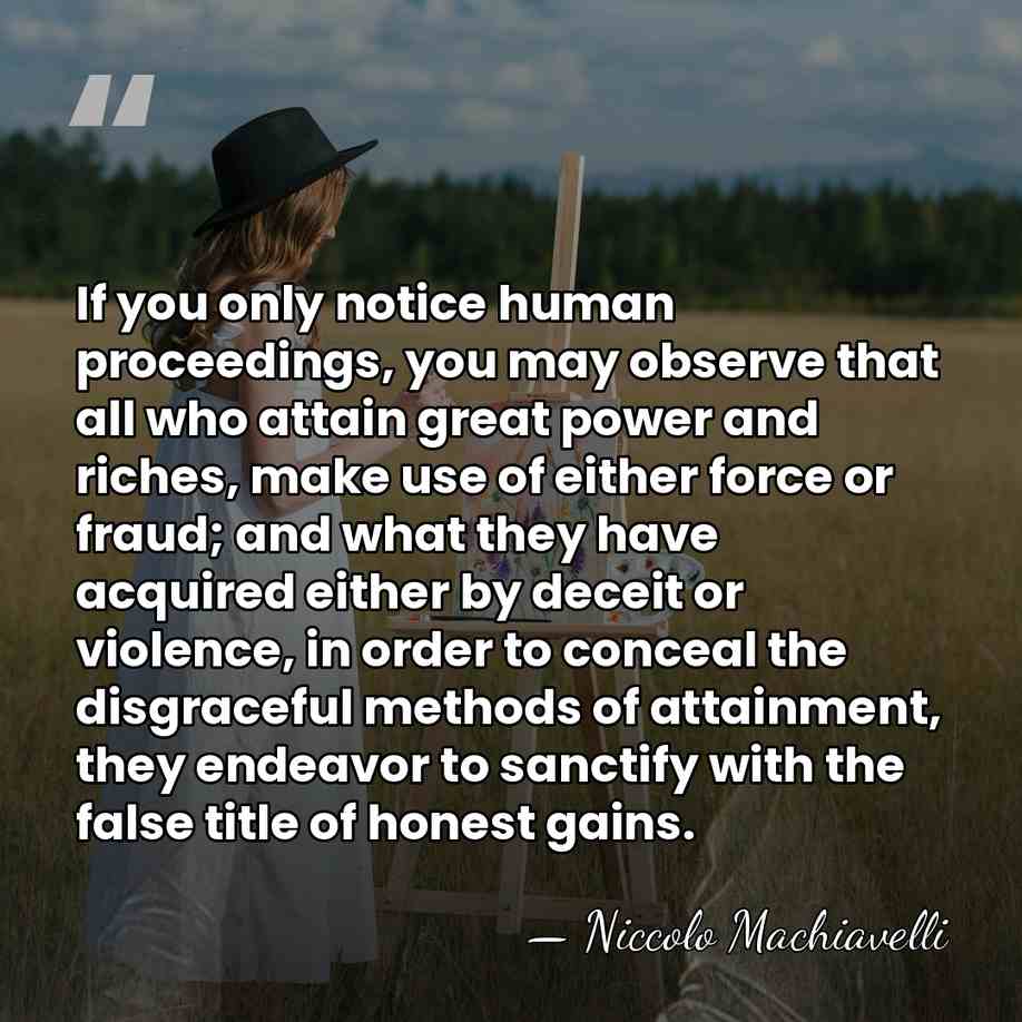 If you only notice human proceedings, you may observe that all who&hellip; - Niccolo Machiavelli
