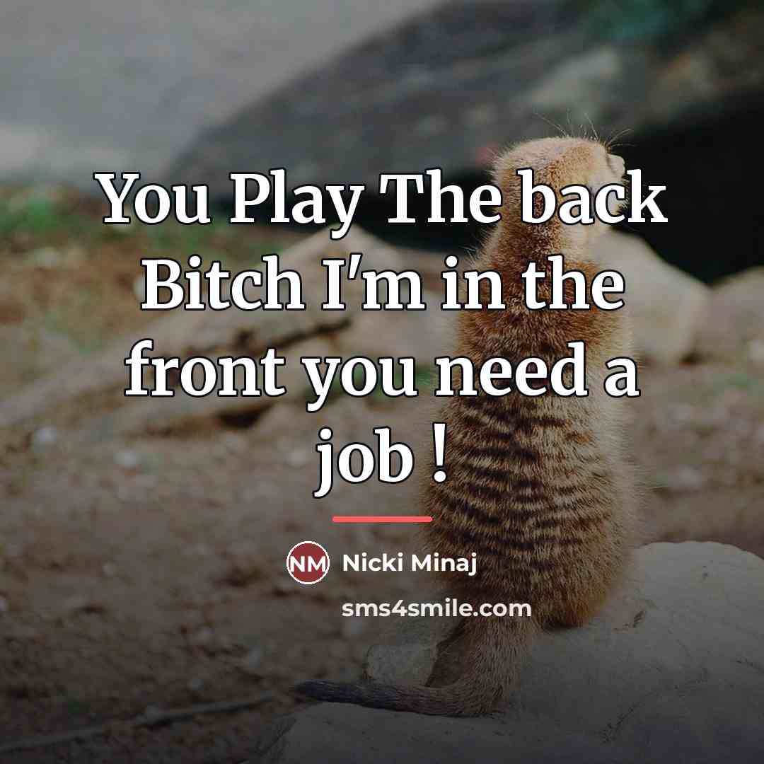 “You Play The back Bitch I'm in the front you…” quote by Nicki Minaj