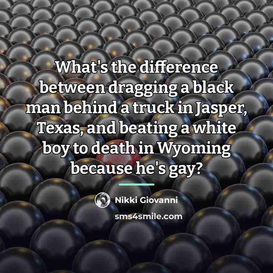 “What's the difference between dragging a black man behind a…” quote by Nikki Giovanni