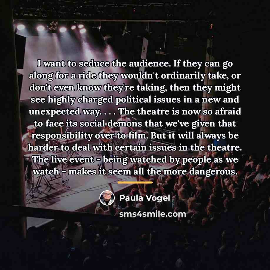 “I want to seduce the audience. If they can go…” quote by Paula Vogel