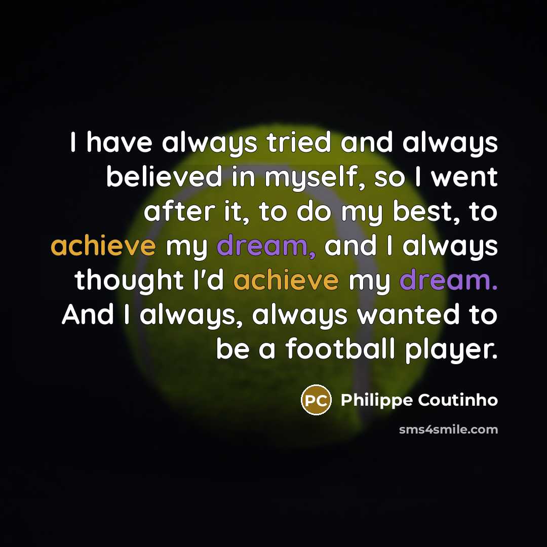 “I have always tried and always believed in myself, so…” quote by Philippe Coutinho