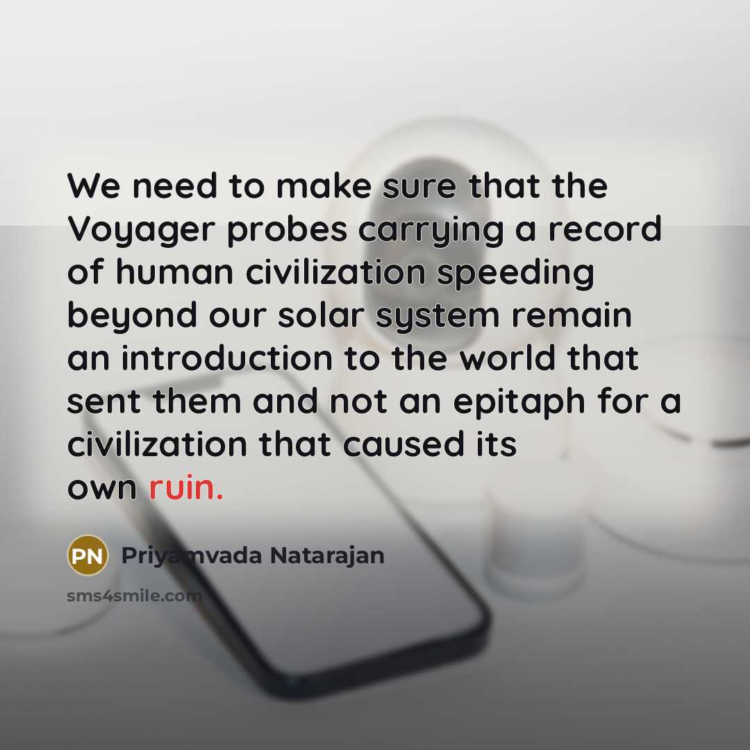 “We need to make sure that the Voyager probes carrying…” quote by Priyamvada Natarajan