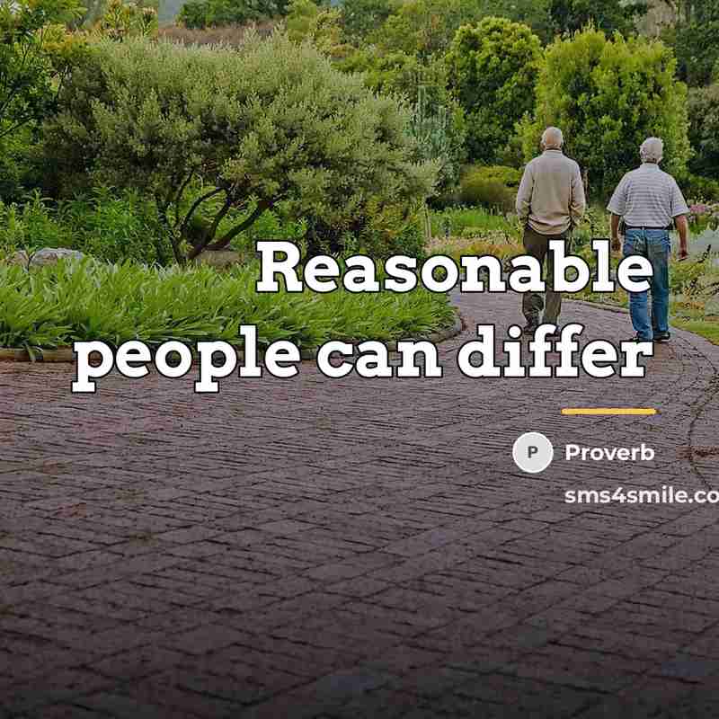 “Reasonable people can differ…” quote by Proverb