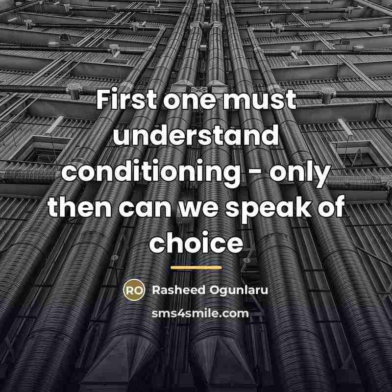 “First one must understand conditioning - only then can we…” quote by Rasheed Ogunlaru