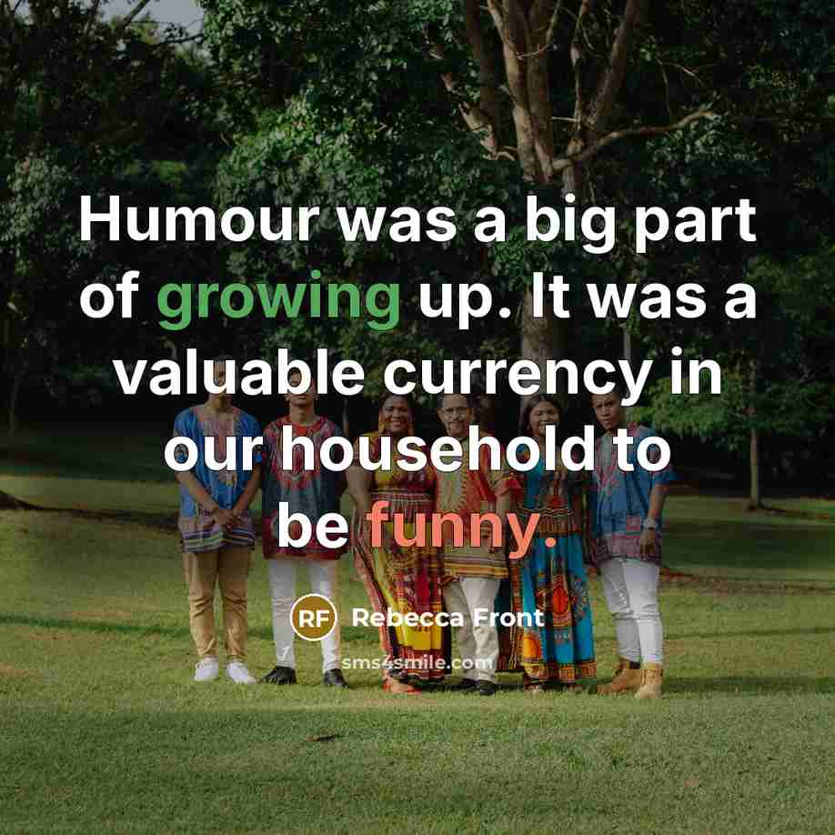 “Humour was a big part of growing up. It was…” quote by Rebecca Front