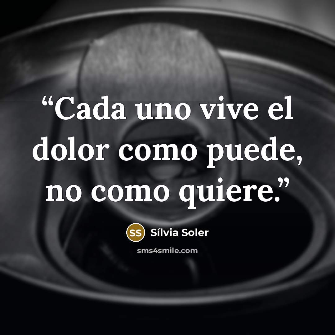 “Cada uno vive el dolor como puede, no como quiere.” quote by Sílvia Soler