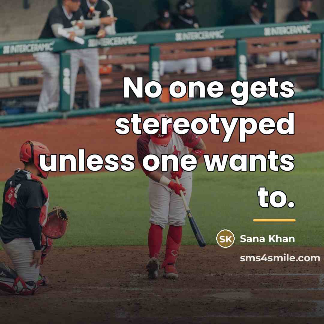 “No one gets stereotyped unless one wants to.…” quote by Sana Khan