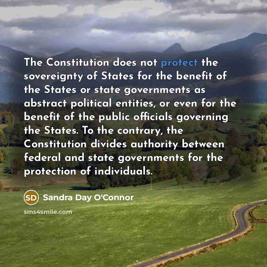 “The Constitution does not protect the sovereignty of States for…” quote by Sandra Day O'Connor