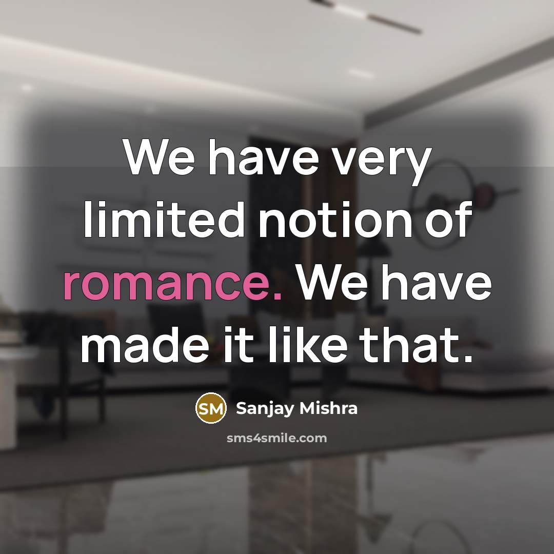 “We have very limited notion of romance. We have made…” quote by Sanjay Mishra