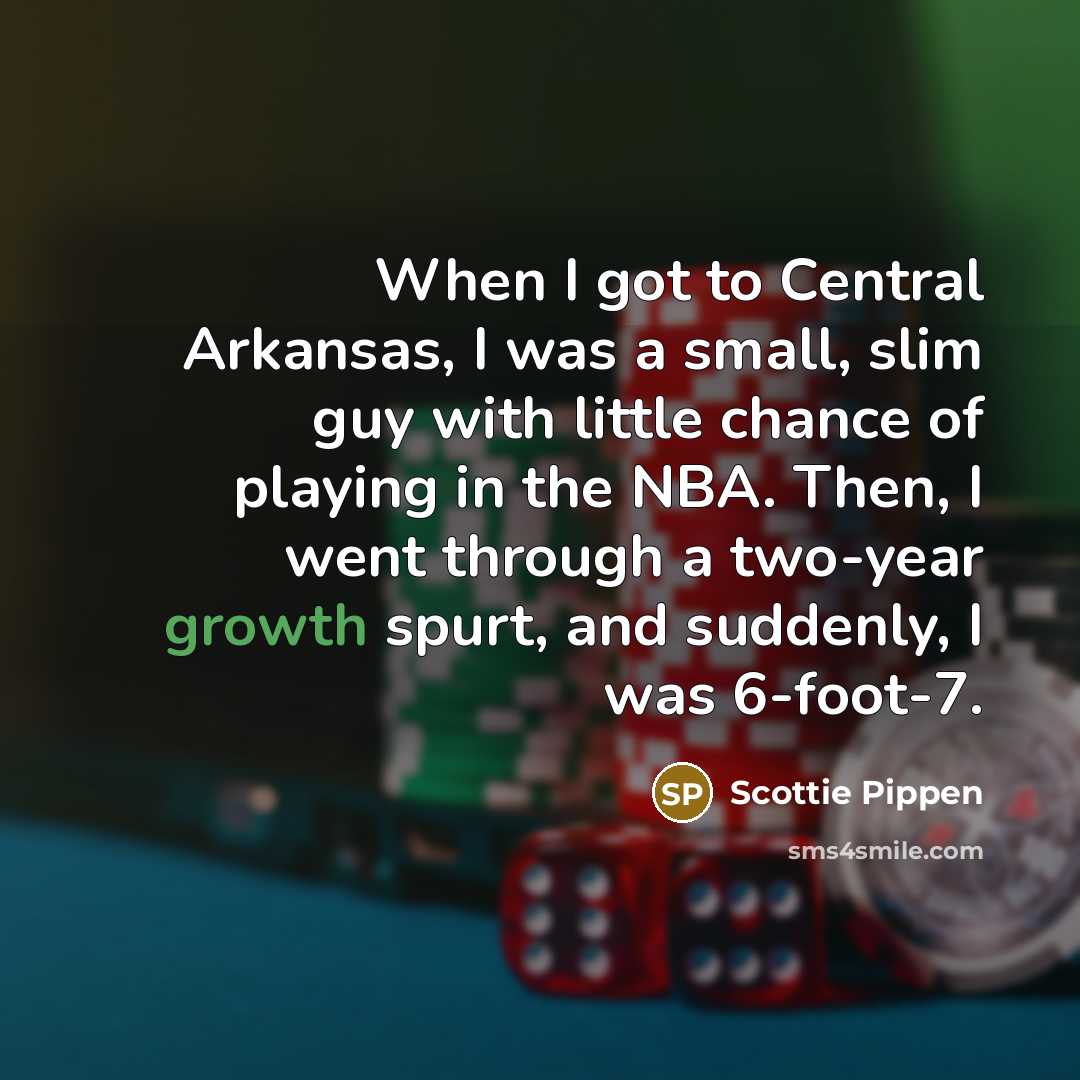 “When I got to Central Arkansas, I was a small,…” quote by Scottie Pippen