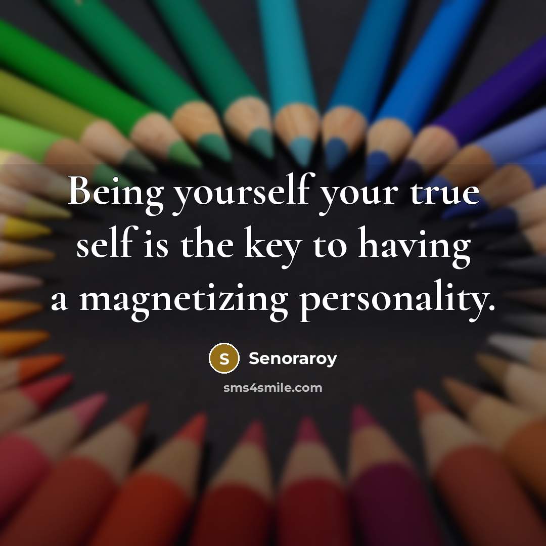 “Being yourself your true self is the key to having…” quote by Senoraroy