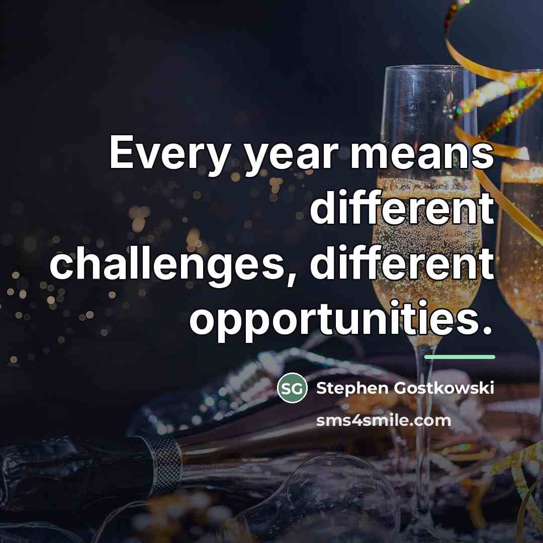 “Every year means different challenges, different opportunities.…” quote by Stephen Gostkowski