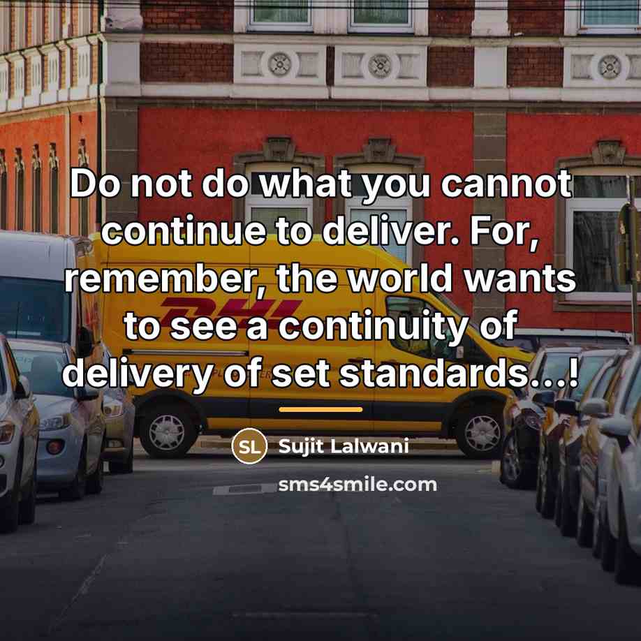 “Do not do what you cannot continue to deliver. For,…” quote by Sujit Lalwani