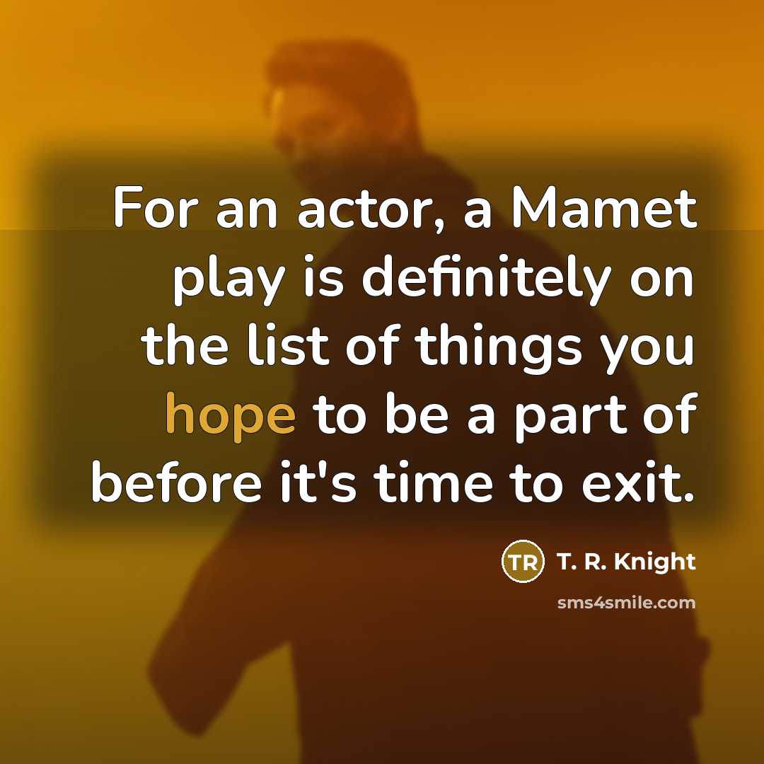 “For an actor, a Mamet play is definitely on the…” quote by T. R. Knight