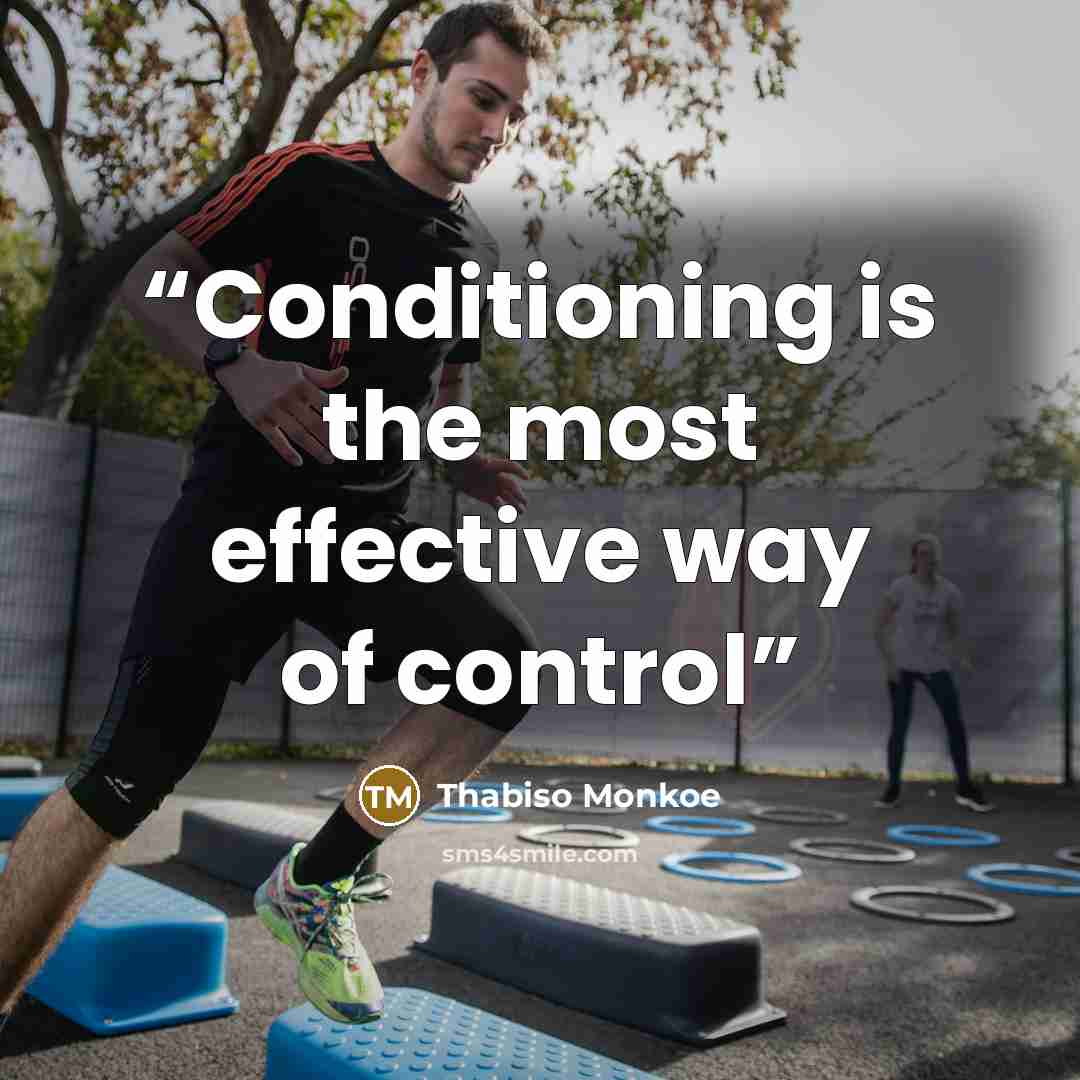 “Conditioning is the most effective way of control” quote by Thabiso Monkoe