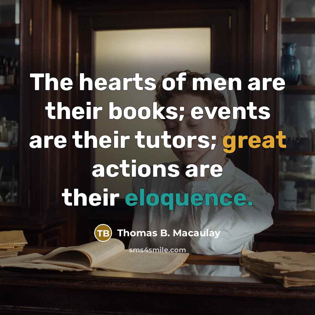 “The hearts of men are their books; events are their…” quote by Thomas B. Macaulay