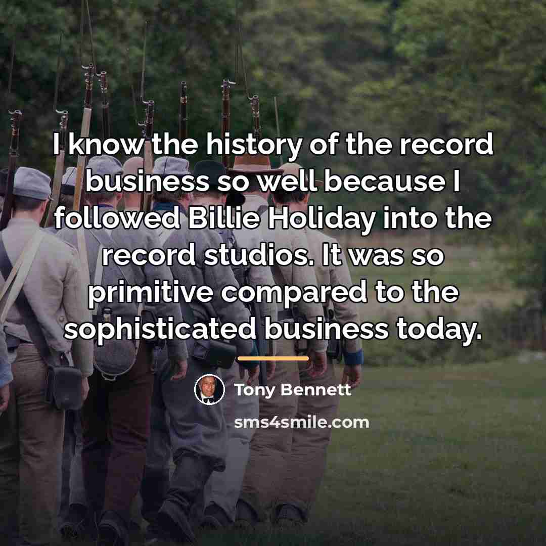 “I know the history of the record business so well…” quote by Tony Bennett