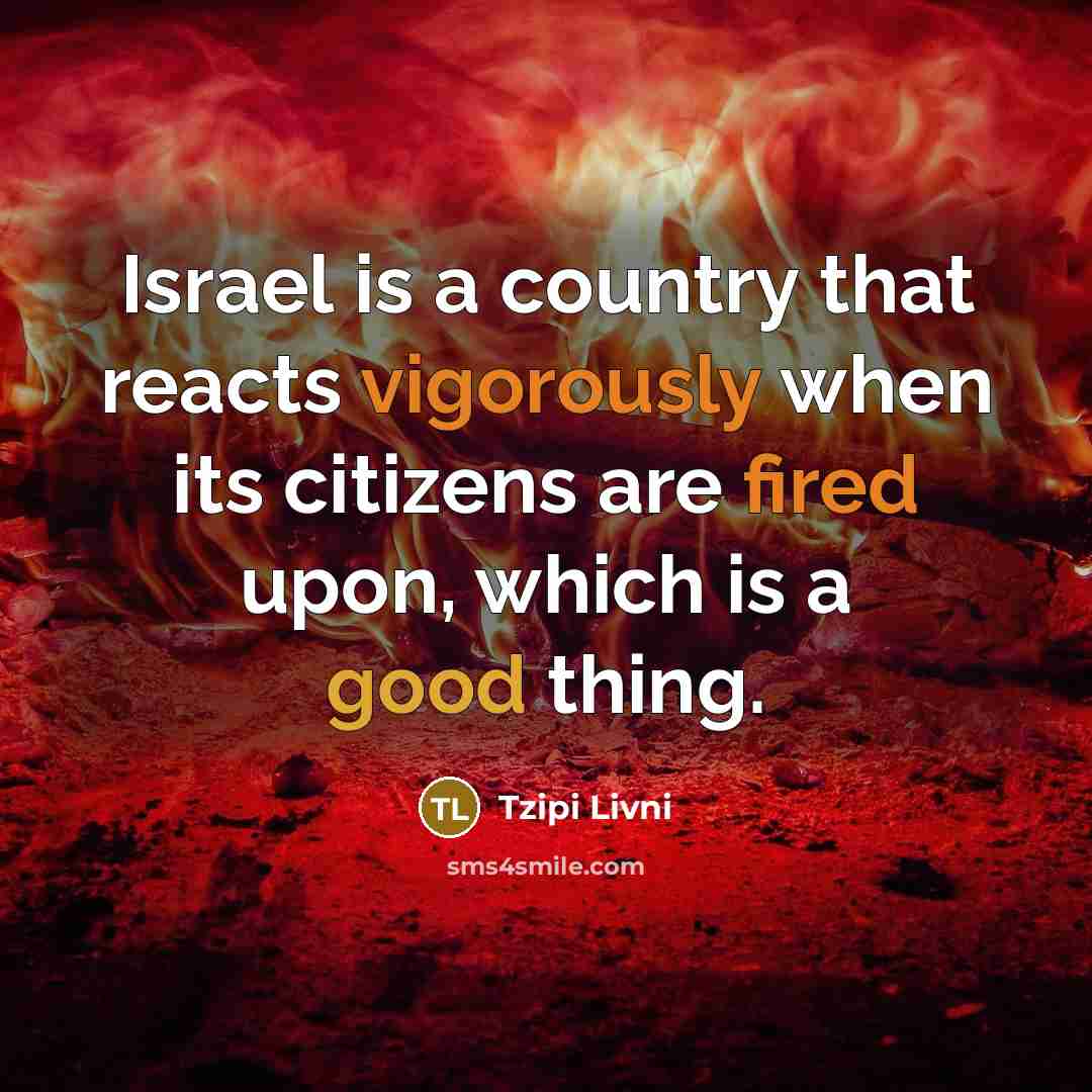 “Israel is a country that reacts vigorously when its citizens…” quote by Tzipi Livni
