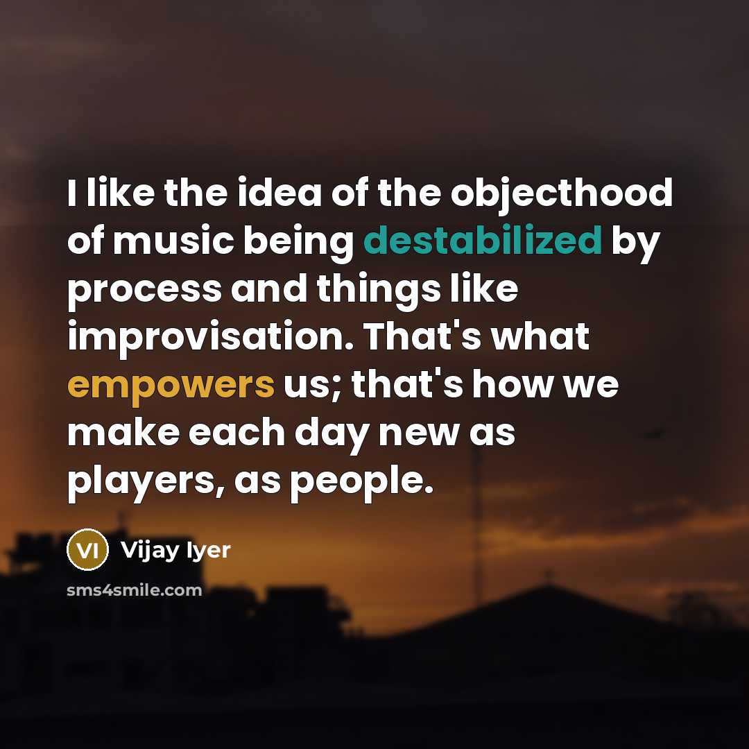 “I like the idea of the objecthood of music being…” quote by Vijay Iyer