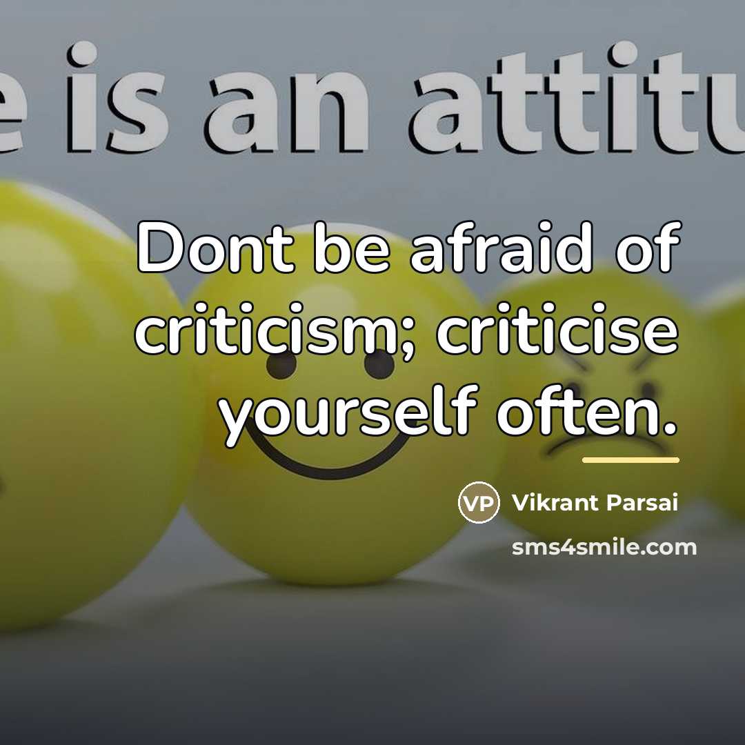 “Dont be afraid of criticism; criticise yourself often.…” quote by Vikrant Parsai