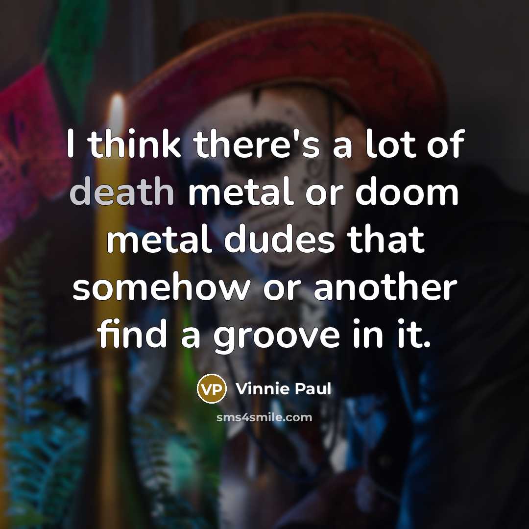 “I think there's a lot of death metal or doom…” quote by Vinnie Paul