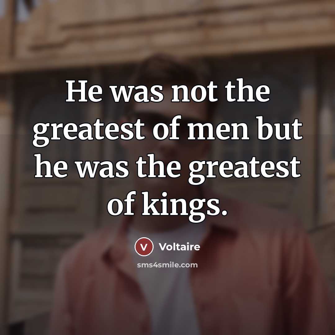 “He was not the greatest of men but he was…” quote by Voltaire