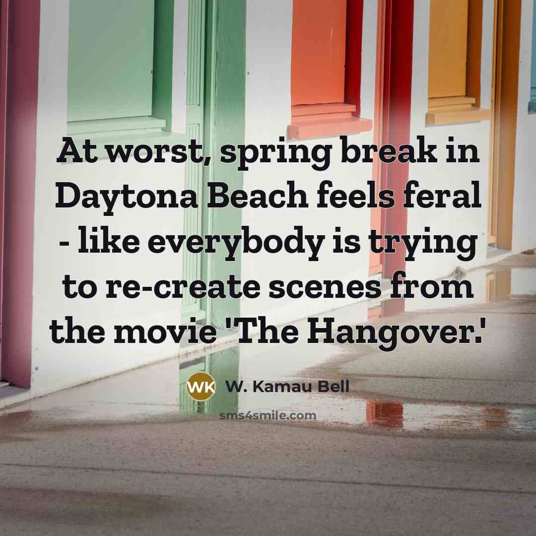 “At worst, spring break in Daytona Beach feels feral -…” quote by W. Kamau Bell