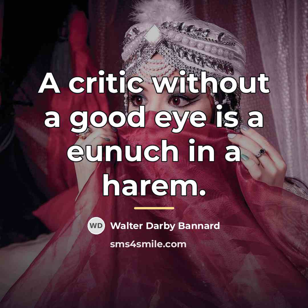 “A critic without a good eye is a eunuch in…” quote by Walter Darby Bannard