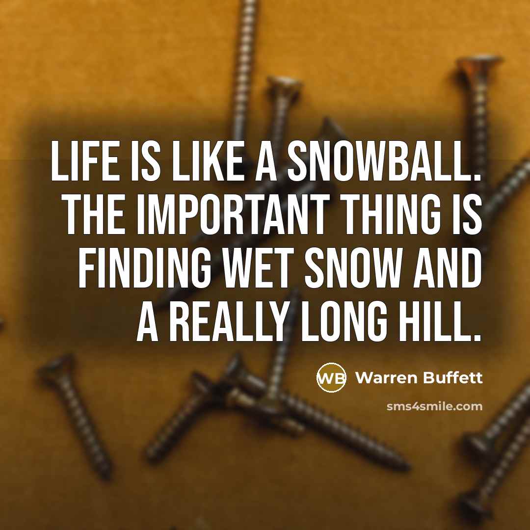 “Life is like a snowball. The important thing is finding…” quote by Warren Buffett