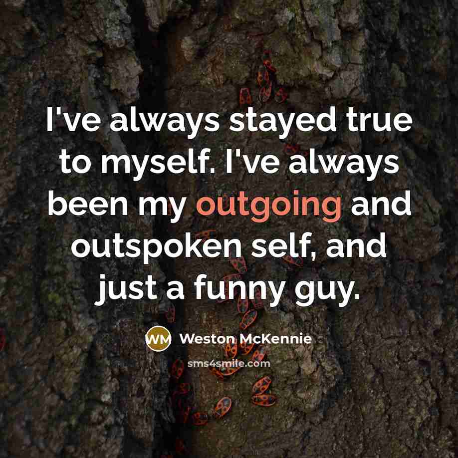 “I've always stayed true to myself. I've always been my…” quote by Weston McKennie